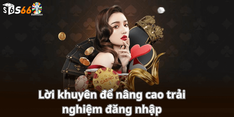 Lời khuyên để nâng cao trải nghiệm s666 đăng nhập