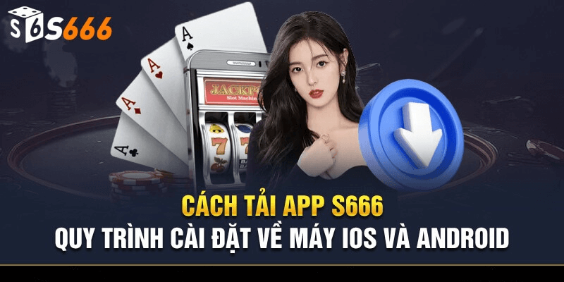 Cách thực hiện tải app S666