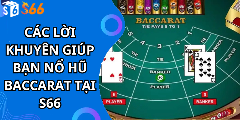 Các Lời Khuyên Giúp Bạn Nổ Hũ Baccarat Tại S66